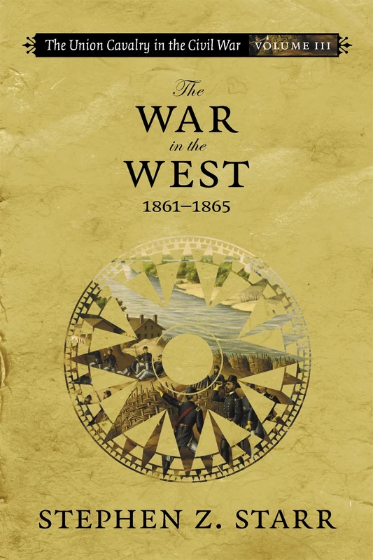 The Union Cavalry in the Civil War: The War in the West, 1861-1865: 3 (Jules and Frances Landry Award)