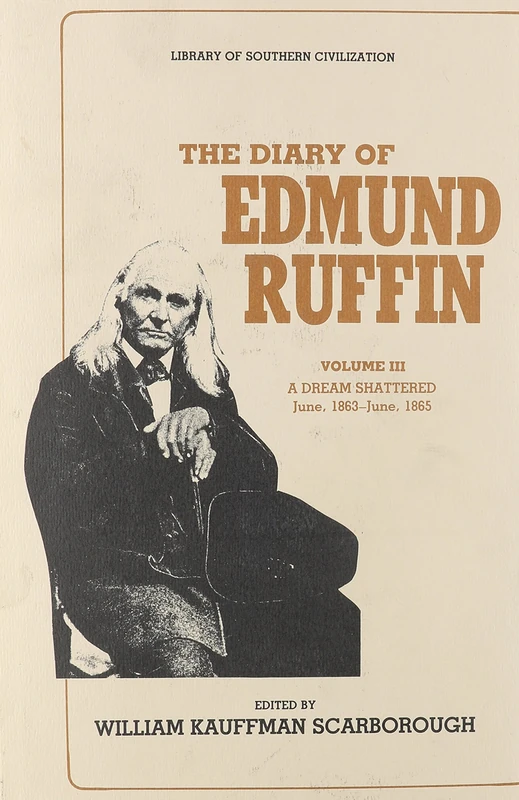 The Diary of Edmund Ruffin: A Dream Shattered, June 1863-June-1865: 3 (Library of Southern Civilization)