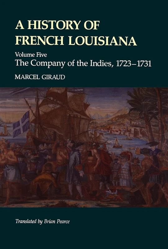 A History of French Louisiana: The Company of the Indies, 1723-1731 (Jules and Frances Landry Award)