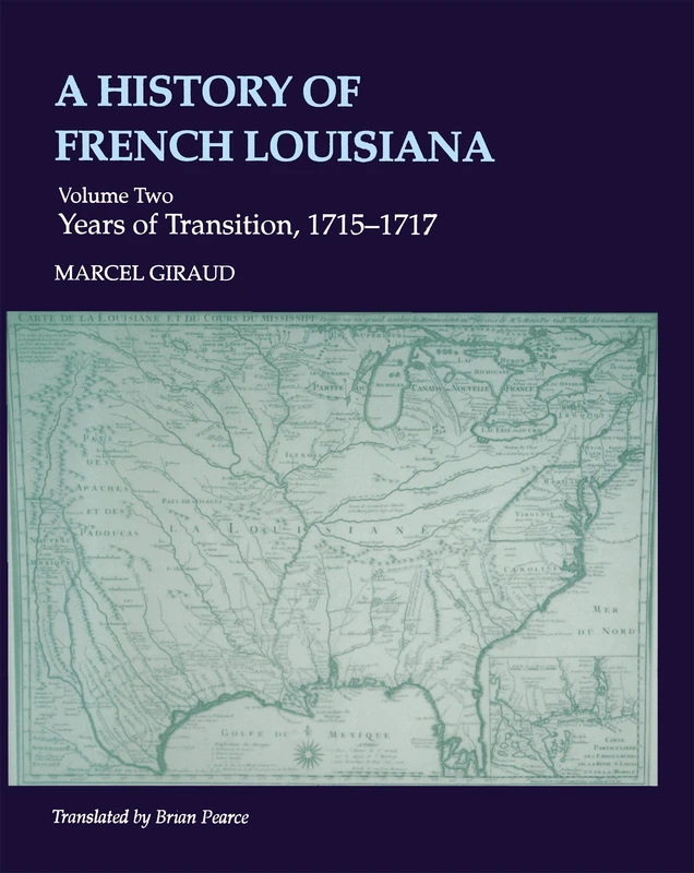 A History of French Louisiana: Years of Transition, 1715-1717 (Jules and Frances Landry Award)