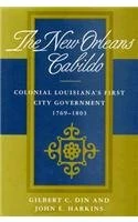 New Orleans Cabildo: Colonial Louisiana's First City Government, 1769-1803 (Library of Southern Civilization)