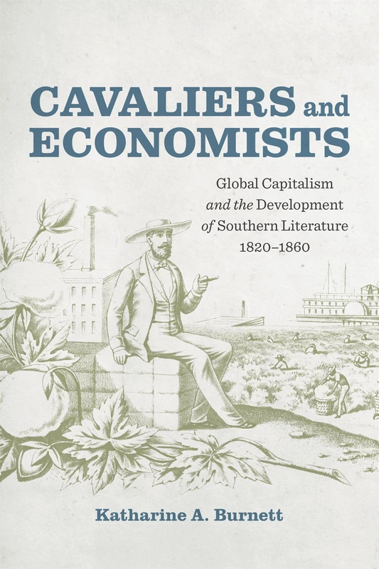 Cavaliers and Economists: Global Capitalism and the Development of Southern Literature, 1820-1860 (Southern Literary Studies) - Image 1