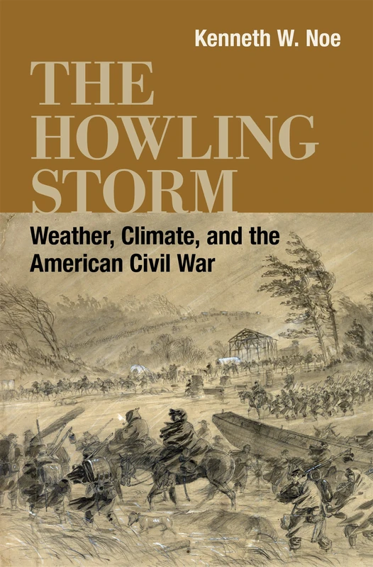The Howling Storm: Weather, Climate, and the American Civil War (Conflicting Worlds: New Dimensions of the American Civil War) - Image 1