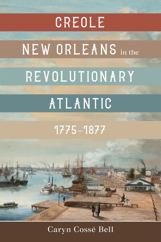 Creole New Orleans in the Revolutionary Atlantic, 1775-1877
