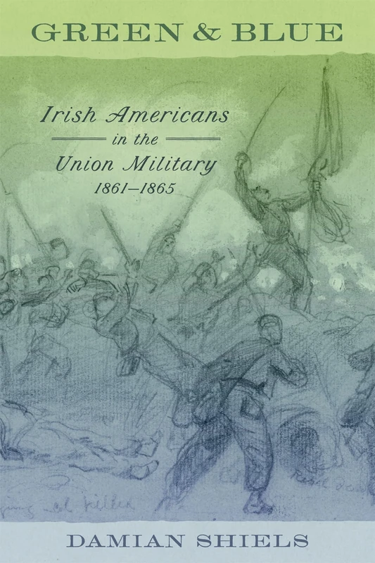 Green and Blue: Irish Americans in the Union Military, 1861-1865 (Conflicting Worlds: New Dimensions of the American Civil War) - Image 1