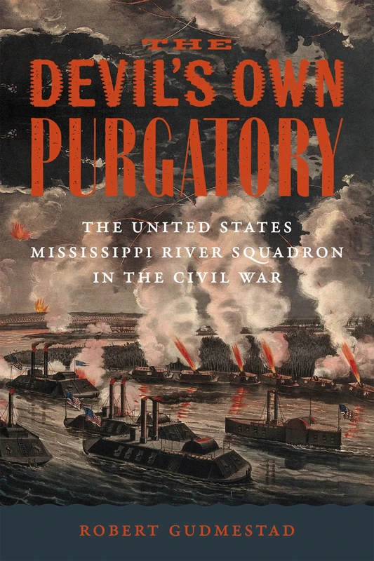 The Devil's Own Purgatory: The United States Mississippi River Squadron in the Civil War (Conflicting Worlds: New Dimensions of the American Civil War)