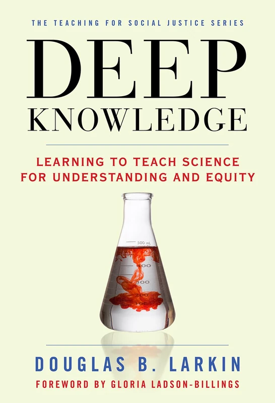 Deep Knowledge: Learning to Teach Science for Understanding and Equity (Teaching for Social Justice Series) - Image 1