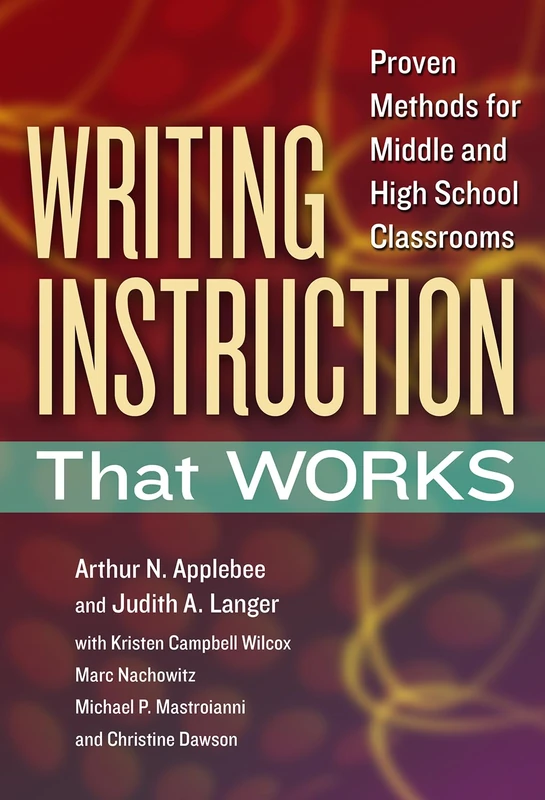 Writing Instruction That Works: Proven Methods for Middle and High School Classrooms (Language and Literacy Series)