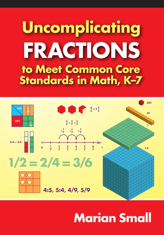 Uncomplicating Fractions to Meet Common Core Standards in Math, K-7: 0