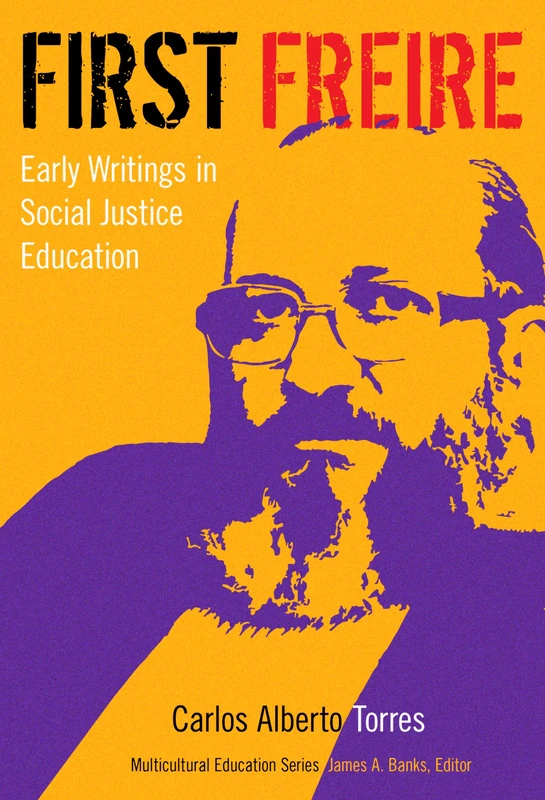 First Freire: Early Writings in Social Justice Education (Multicultural Education) (Multicultural Education Series)