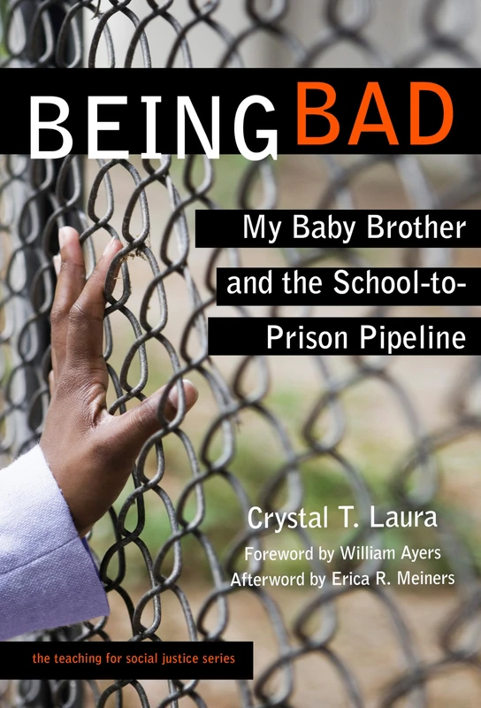 Being Bad: My Baby Brother and the School-To-Prison Pipeline (Teaching for Social Justice) (The Teaching for Social Justice Series)