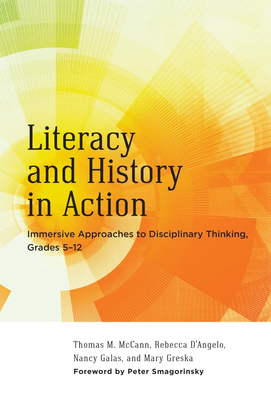 Literacy and History in Action: Immersive Approaches to Disciplinary Thinking, Grades 5-12 (Language & Literacy) (Language and Literacy Series)