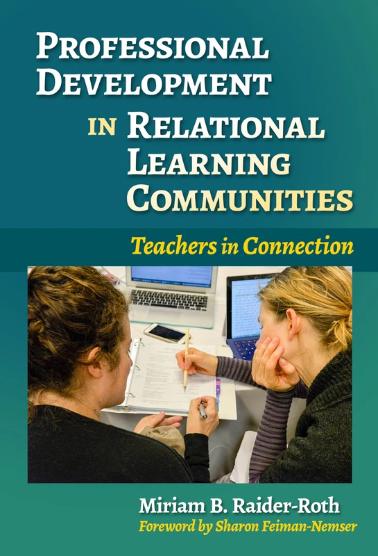 Professional Development in Relational Learning Communities: Teachers in Connection (Practitioner Inquiry Series)