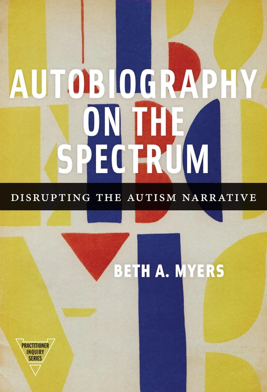 Autobiography on the Spectrum: Disrupting the Autism Narrative (Practitioner Inquiry Series) - Image 1