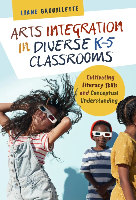 Arts Integration in Diverse K5 Classrooms: Cultivating Literacy Skills and Conceptual Understanding (Language and Literacy Series)