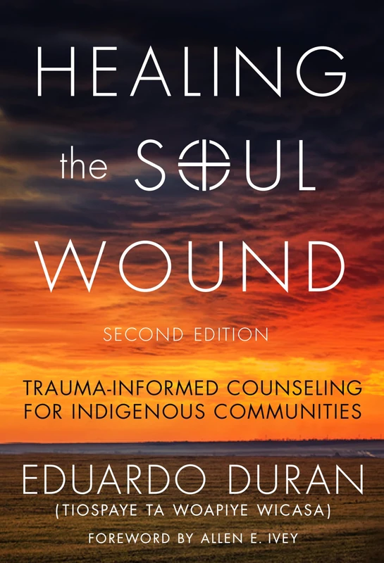 Healing the Soul Wound: Trauma-Informed Counseling for Indigenous Communities (Multicultural Foundations of Psychology and Counseling Series) - Image 1