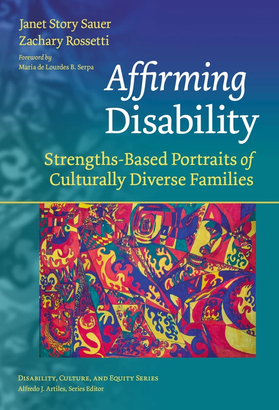 Affirming Disability: Strengths-Based Portraits of Culturally Diverse Families (Disability, Culture, and Equity Series)