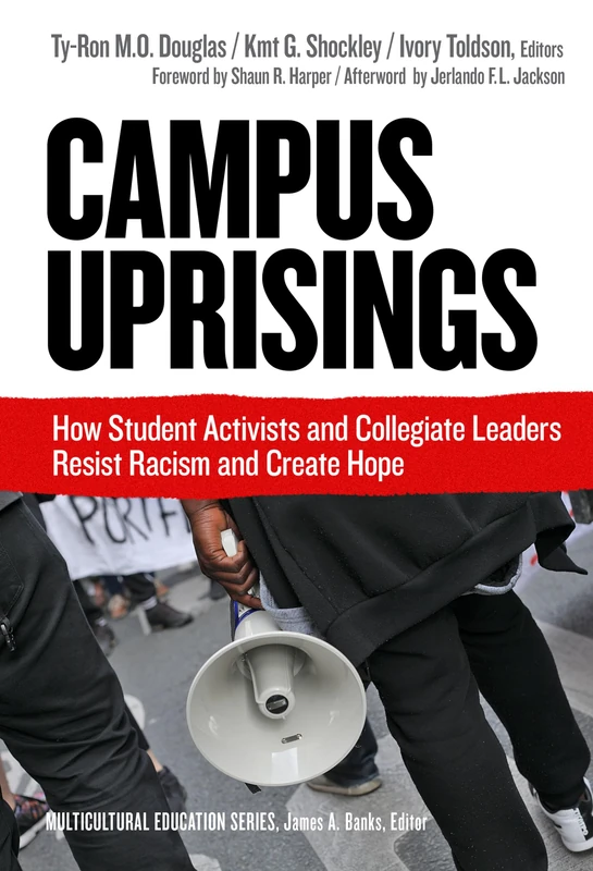 Campus Uprisings: How Student Activists and Collegiate Leaders Resist Racism and Create Hope (Multicultural Education Series)