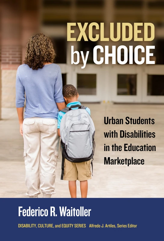 Excluded by Choice: Urban Students with Disabilities in the Education Marketplace (Disability, Culture, and Equity Series)
