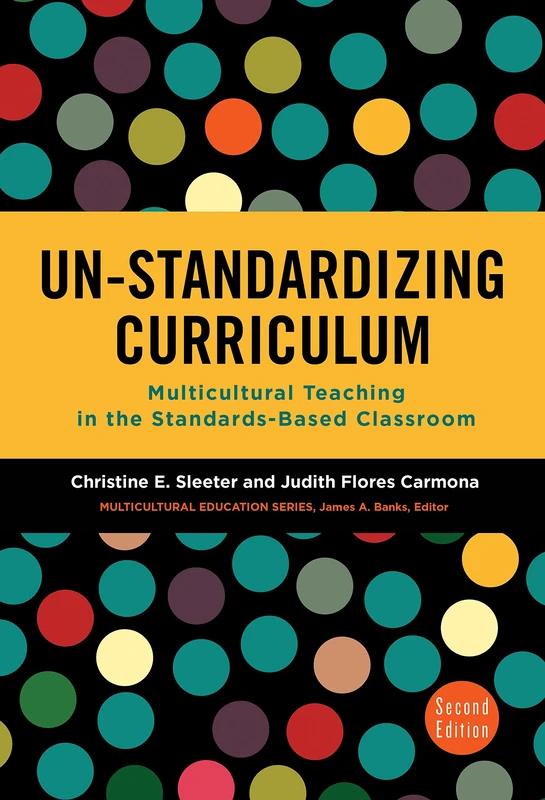 Un-Standardizing Curriculum: Multicultural Teaching in the Standards-Based Classroom (Multicultural Education Series)