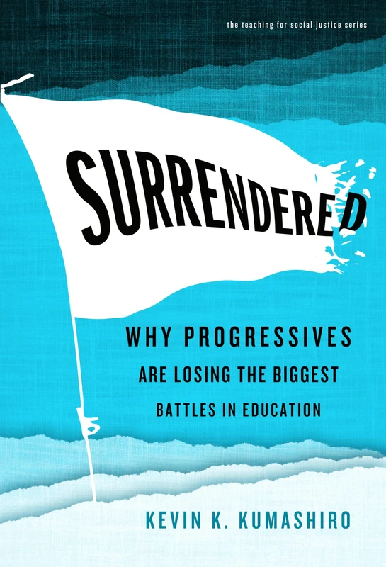 Surrendered: Why Progressives Are Losing the Biggest Battles in Education (The Teaching for Social Justice Series) - Image 1