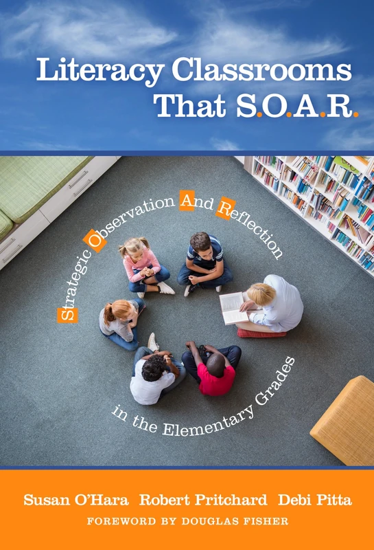Literacy Classrooms That S.O.A.R.: Strategic Observation and Reflection in the Elementary Grades - Image 1