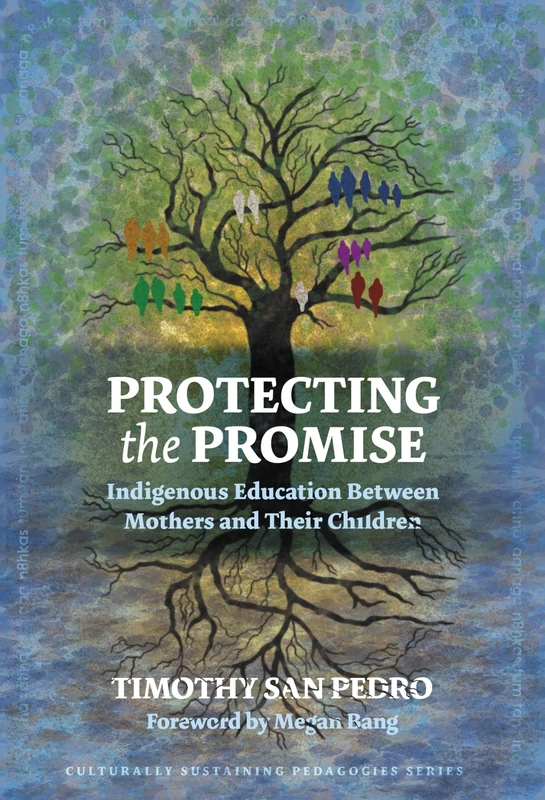 Protecting the Promise: Indigenous Education Between Mothers and Their Children (Culturally Sustaining Pedagogies Series)