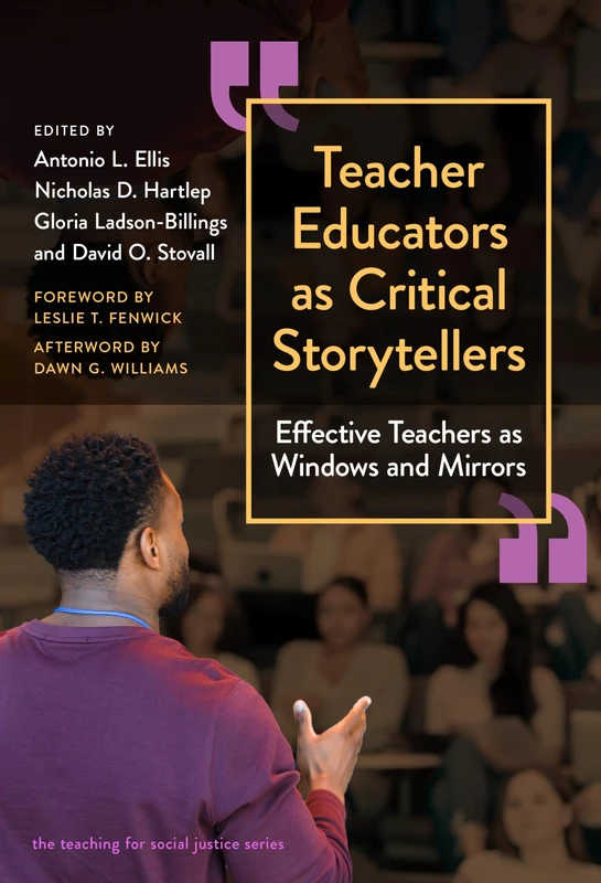 Teacher Educators as Critical Storytellers: Effective Teachers as Windows and Mirrors (The Teaching for Social Justice Series)