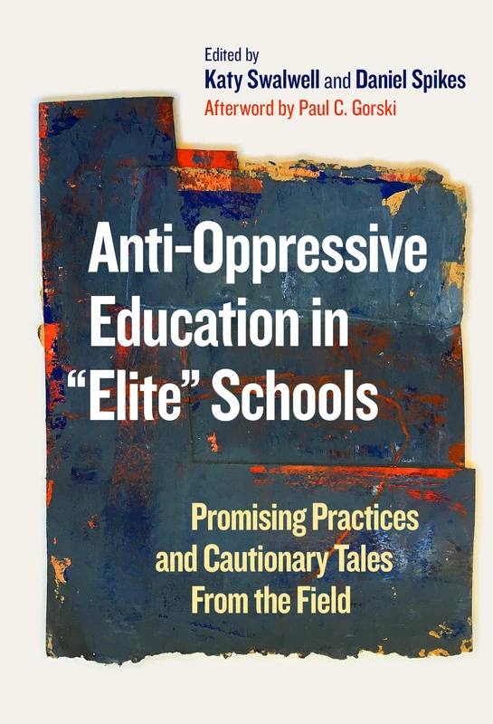 Anti-Oppressive Education in "Elite" Schools: Promising Practices and Cautionary Tales from the Field