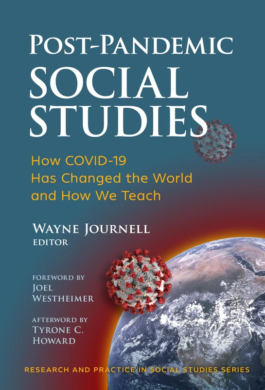 Post-Pandemic Social Studies: How COVID-19 Has Changed the World and How We Teach (Research and Practice in Social Studies Series)