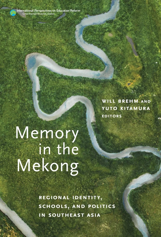 Memory in the Mekong: Regional Identity, Schools, and Politics in Southeast Asia (International Perspectives on Educational Reform Series) - Image 1