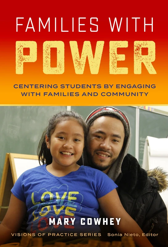 Families With Power: Centering Students by Engaging with Families and Community (Visions of Practice Series)