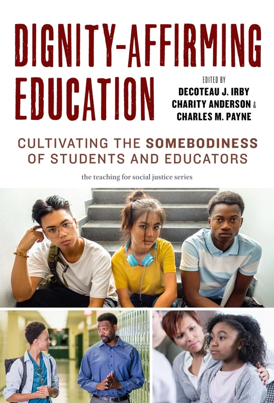 Dignity-Affirming Education: Cultivating the Somebodiness of Students and Educators (The Teaching for Social Justice Series)