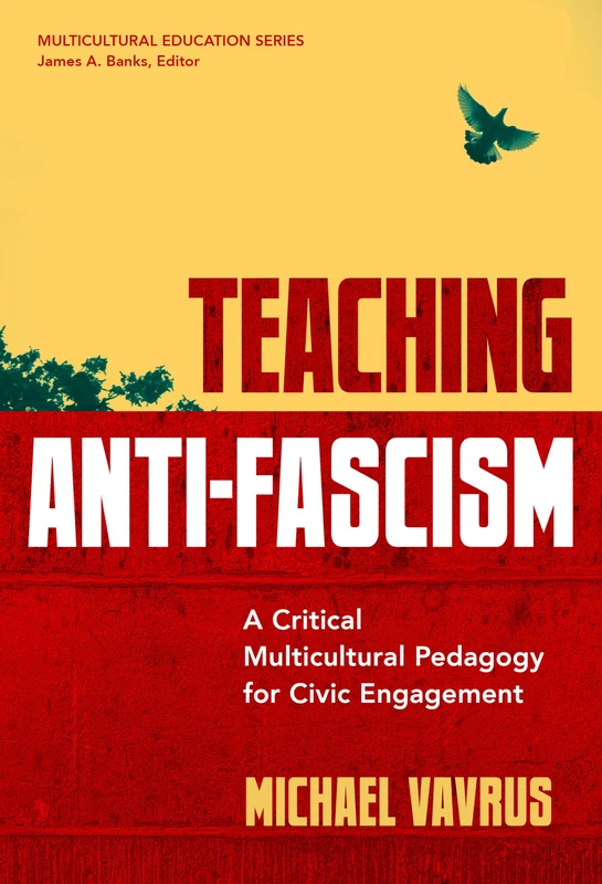 Teaching Anti-Fascism: A Critical Multicultural Pedagogy for Civic Engagement (Multicultural Education Series)