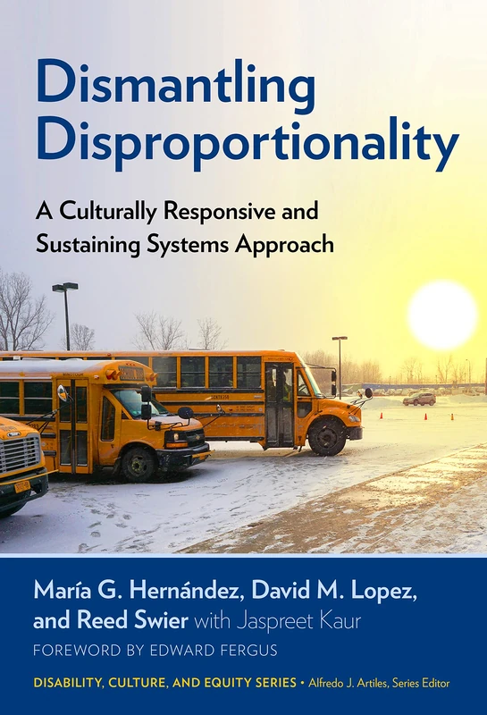 Dismantling Disproportionality: A Culturally Responsive and Sustaining Systems Approach (Disability, Culture, and Equity Series)