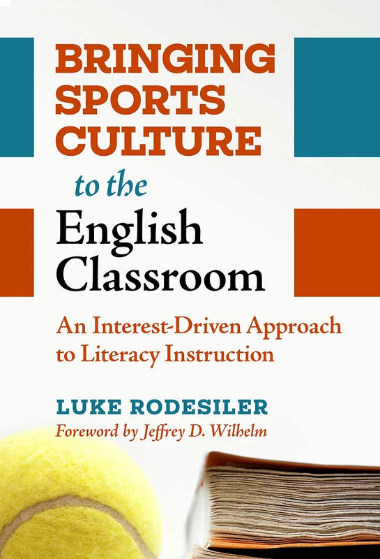Bringing Sports Culture to the English Classroom: An Interest-Driven Approach to Literacy Instruction (Language and Literacy Series)