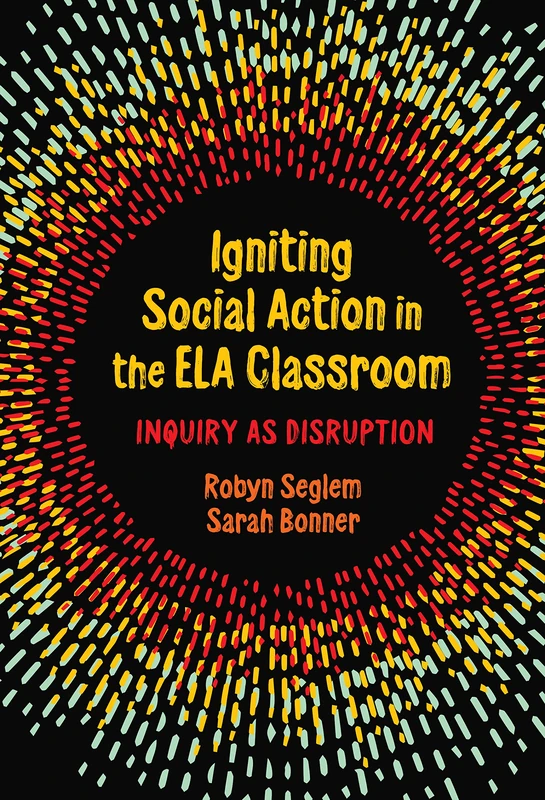Igniting Social Action in the ELA Classroom: Inquiry As Disruption