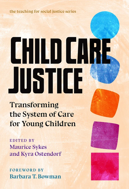 Child Care Justice: Transforming the System of Care for Young Children (The Teaching for Social Justice Series)