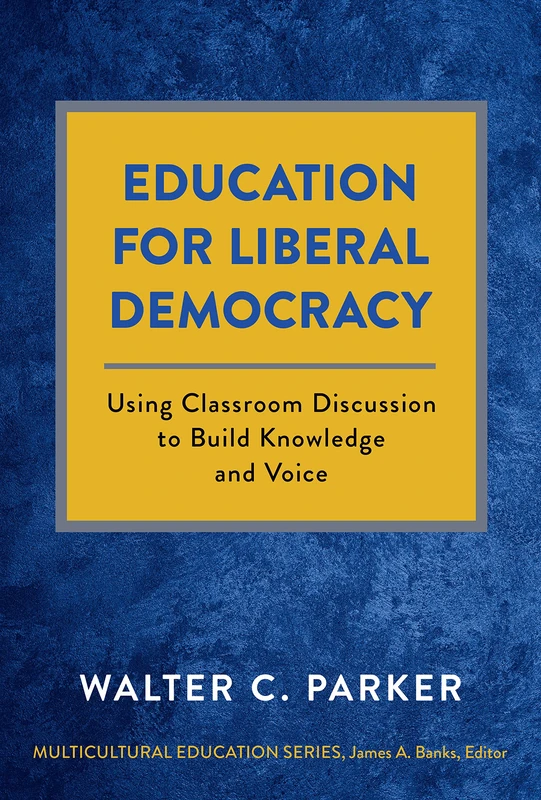 Education for Liberal Democracy: Using Classroom Discussion to Build Knowledge and Voice (Multicultural Education Series)