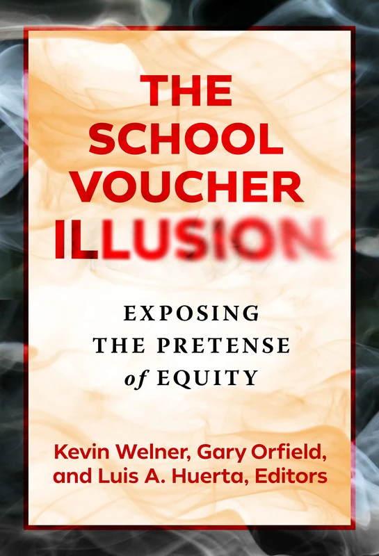 The School Voucher Illusion - Teachers College Press Book
