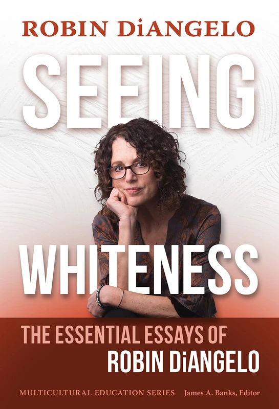 Seeing Whiteness: The Essential Essays of Robin DiAngelo (Multicultural Education Series)