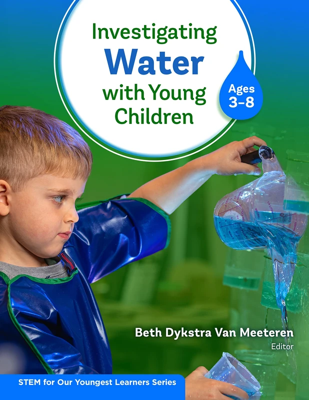 Investigating Water With Young Children (Ages 3–8) (STEM for Our Youngest Learners Series)