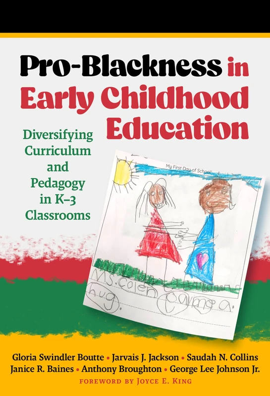Pro-Blackness in Early Childhood Education: Diversifying Curriculum and Pedagogy in K–3 Classrooms (Early Childhood Education Series)