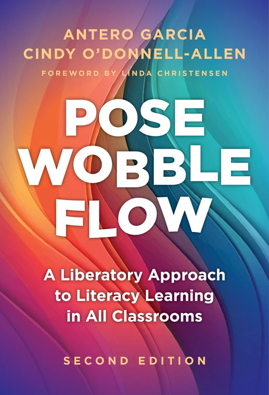 Pose, Wobble, Flow: A Liberatory Approach to Literacy Learning in All Classrooms (Language and Literacy Series) - Image 1