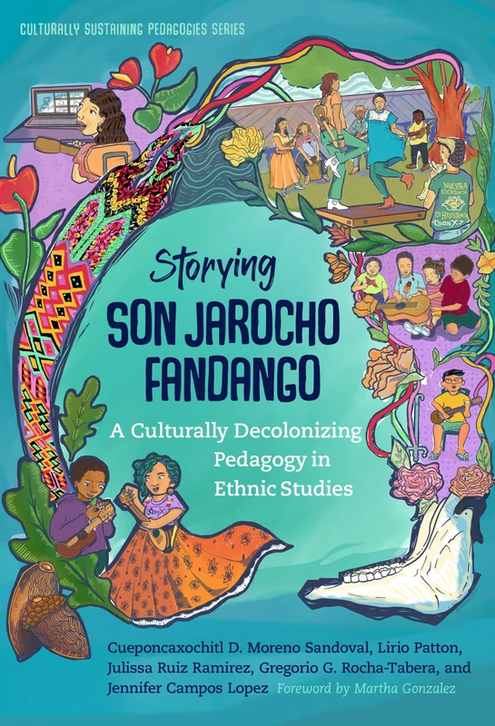 Storying Son Jarocho Fandango: A Culturally Decolonizing Pedagogy in Ethnic Studies (Culturally Sustaining Pedagogies Series)