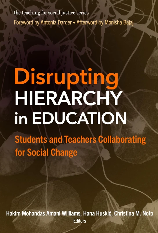 Disrupting Hierarchy in Education: Students and Teachers Collaborating for Social Change (The Teaching for Social Justice Series)
