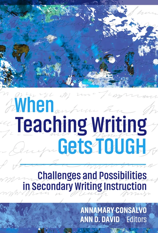 When Teaching Writing Gets Tough: Challenges and Possibilities in Secondary Writing Instruction (Language and Literacy Series)