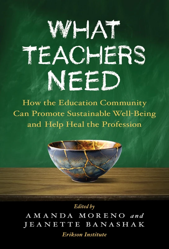 What Teachers Need: How the Education Community Can Promote Sustainable Well-Being and Help Heal the Profession
