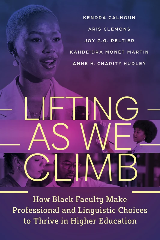 Lifting As We Climb: How Black Faculty Make Professional and Linguistic Choices to Thrive in Higher Education - Image 1