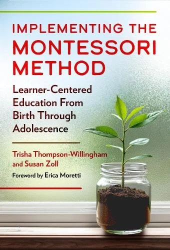 Implementing the Montessori Method: Learner-Centered Education from Birth Through Adolescence
